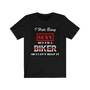 I HATE BEING SEXY BUT I’M A BIKER T-shirt - Sexi Biker