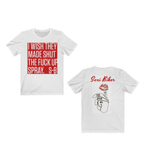 Load Image into Gallery Viewer, I WISH THEY MADE SHUT THE F--K UP SPRAY. S-B  T-shirt - Sexi Biker