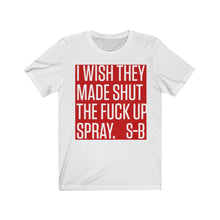 Load Image into Gallery Viewer, I WISH THEY MADE SHUT THE F--K UP SPRAY. S-B  T-shirt - Sexi Biker