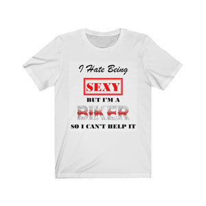 I HATE BEING SEXY BUT I’M A BIKER T-shirt - Sexi Biker